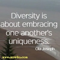 Diversity is about embracing one another's uniqueness. Ola Joseph