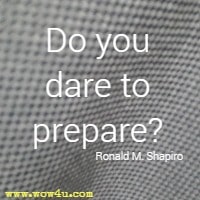 Do you dare to prepare? Ronald M. Shapiro