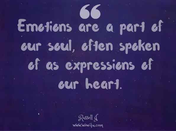 Emotions are a part of our soul, often spoken of as expressions of our heart. Russell J. Snyder,m Emotions: The Controlling Factor in the Church