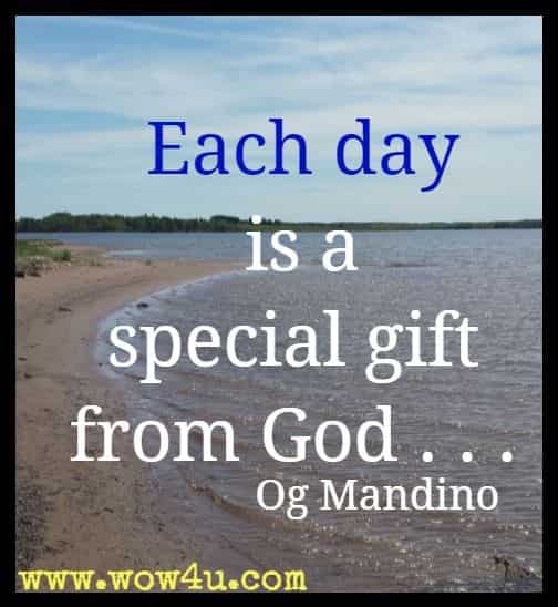 Each day is a special gift from God . . . Og Mandino