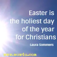 Easter is the holiest day of the year for Christians. Laura Sommers