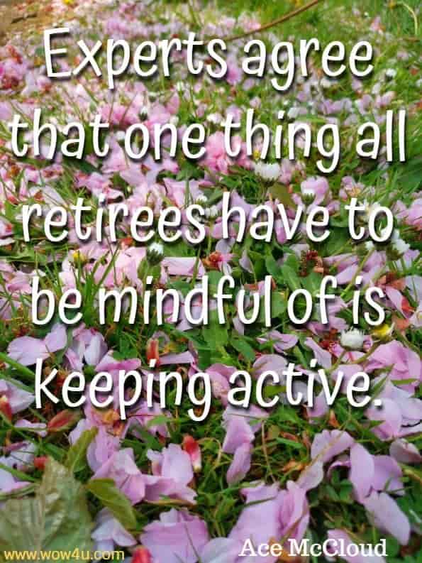 Experts agree that one thing all retirees have to be mindful of is keeping active. Ace McCloud, Senior Living