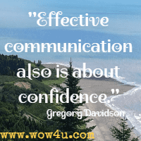 Effective communication also is about confidence. Gregory Davidson
