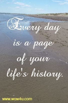 Every day is a page of your life's history.