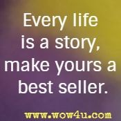 Every life is a story, make yours a best seller.