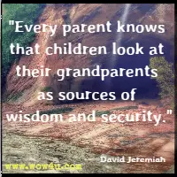 Every parent knows that children look at their grandparents as sources of wisdom and security. David Jeremiah