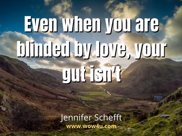 Even when you are blinded by love, your gut isn't. Jennifer Schefft, Better Single Than Sorry