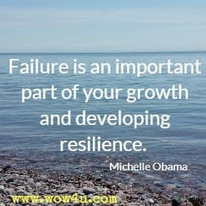Failure is an important part of your growth and developing resilience. Michelle Obama 