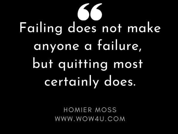 Failing does not make anyone a failure, but quitting most certainly does. Homier Moss, You Were Born With Personal Power