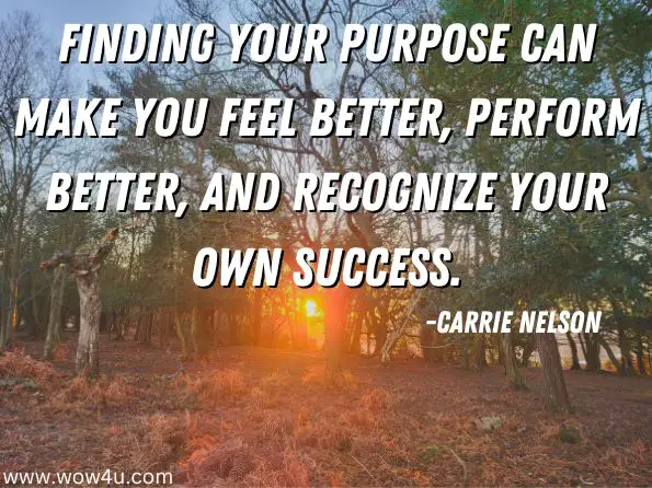Finding your purpose can make you feel better, perform better, and recognize your own success.