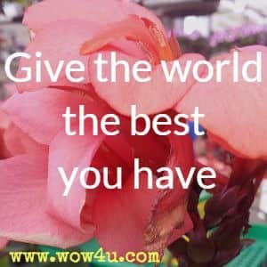 Give the world the best you have 