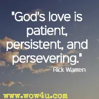 God's love is patient, persistent, and persevering. Rick Warren