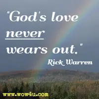 God's love never wears out. Rick Warren