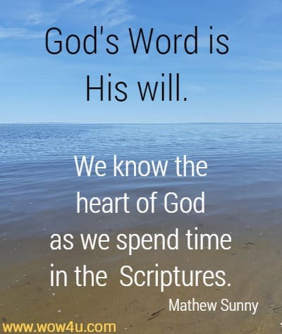 God's Word is His will. We know the heart of God as we spend time in the
 Scriptures. Mathew Sunny