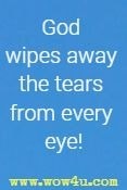 God wipes away the tears from every eye!