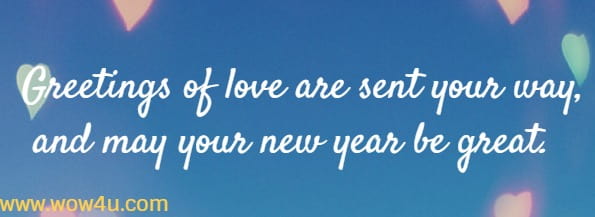 Greetings of love are sent your way, and may your new year be great
