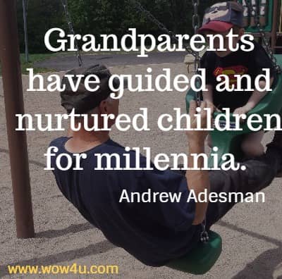 Grandparents have guided and nurtured children for millennia. 
Andrew Adesman