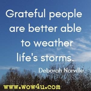 Grateful people are better able to weather life's storms. Deborah Norville