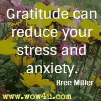 Gratitude can reduce your stress and anxiety. Bree Miller