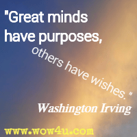 Great minds have purposes, others have wishes. Washington Irving