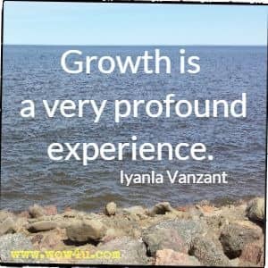 Growth is a very profound experience. Iyanla Vanzant