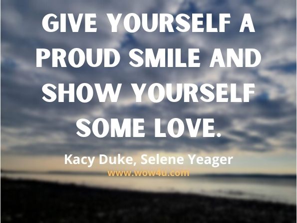 Give yourself a proud smile and show yourself some love. Kacy Duke, ‎Selene Yeager, The SHOW IT LOVE Workout
