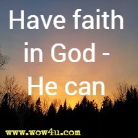 Have faith in God - He can