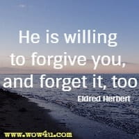 He is willing to forgive you, and forget it, too  Eldred Herbert