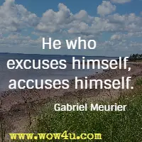 He who excuses himself, accuses himself. Gabriel Meurier
