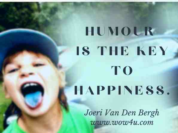 Humour is the key to happiness. Joeri Van Den Bergh, ‎Mattias Behre,7How Cool Brands Stay Hot: Branding to Generations Y and Z 