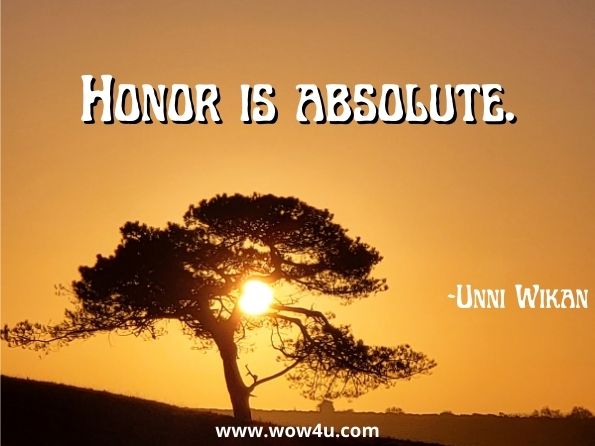 Honor is absolute. Unni Wikan, In Honor of Fadime
