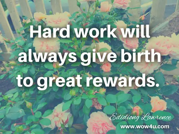Hard work will always give birth to great rewards. Edidiong Lawrence, THE FIVE BASIC STEPS TO GREATNESS 