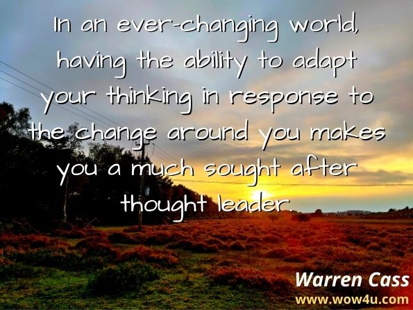 In an ever-changing world, having the ability to adapt your thinking in response to the change around you makes you a much sought after thought leader. 