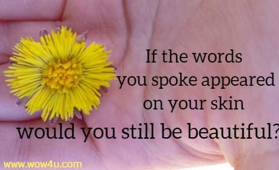 If the words you spoke appeared on your skin would you still be beautiful?