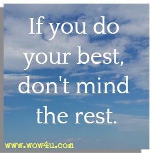 If you do your best, don't mind the rest.
