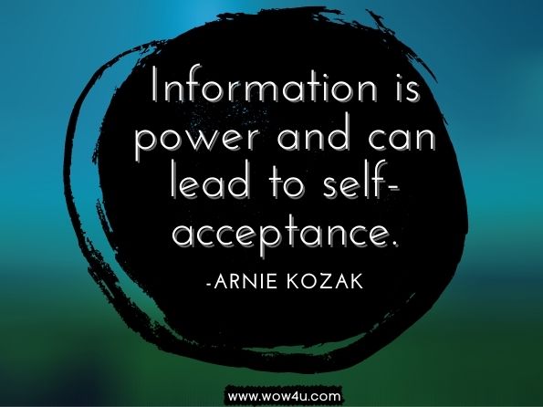 Information is power and can lead to self-acceptance. Arnie Kozak. The Awakened Introvert: Practical Mindfulness Skills to Help ...