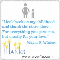 I look back on my childhood and thank the stars above. For everything you gave me, but mostly for your love. Wayne F. Winters