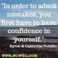 In order to admit mistakes, you first have to have confidence in yourself.  Byron and Catherine Pulsifer
