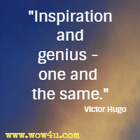 Inspiration and genius - one and the same. Victor Hugo