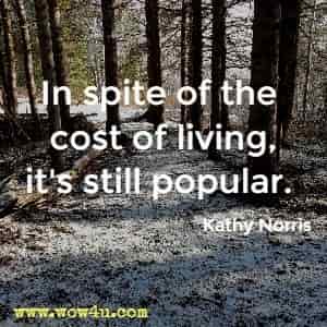 In spite of the cost of living, it's still popular. Kathy Norris 