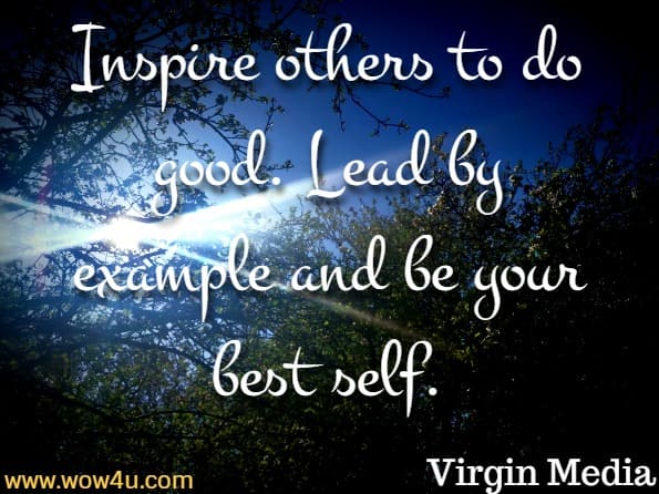 Inspire others to do good. Lead by example and be your best self. Virgin Media, Little Red Book of Empowering.