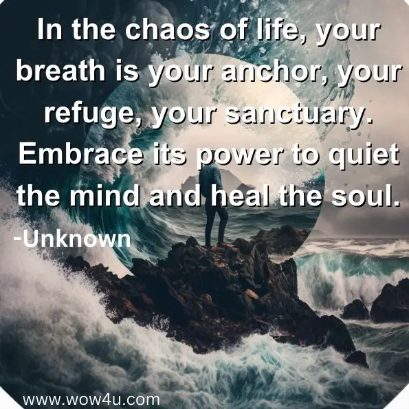 In the chaos of life, your breath is your anchor, your refuge, your sanctuary. Embrace its power to quiet the mind and heal the soul.