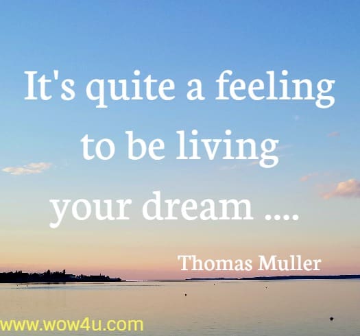 It's quite a feeling to be living your dream .... Thomas Muller