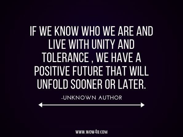 If we know who we are and live with unity and tolerance, we have a positive future that will unfold sooner or later.unknown author. South Asian Cinema - Issues 5-6 - Page 96