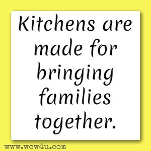 Kitchens are made for bringing families together.
