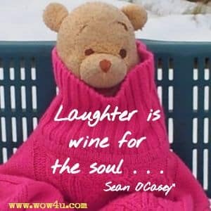 Laughter is wine for the soul . . . Sean O'Casey