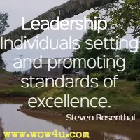 Leadership - Individuals setting and promoting standards of excellence. Steven Rosenthal