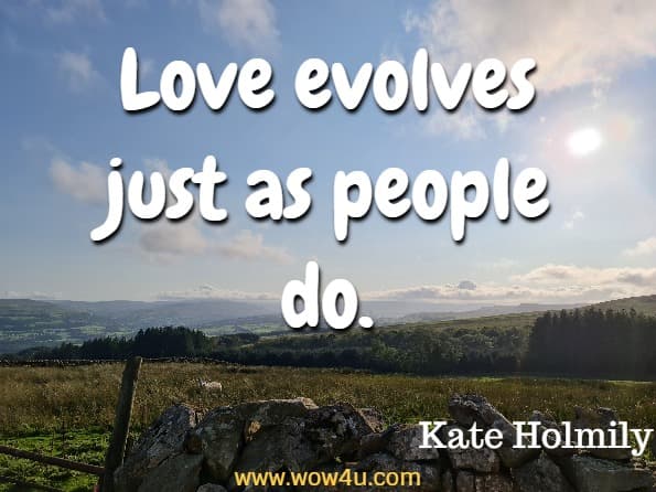 Love evolves just as people do. Kate Holmily, How to Save Your Marriage When Trust Is Broken