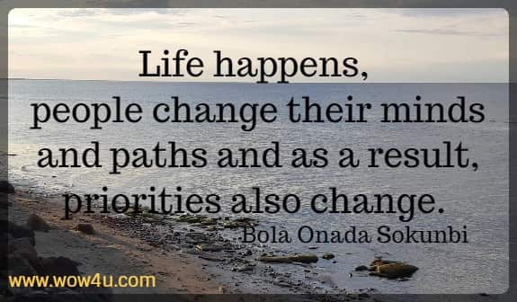 Life happens, people change their minds and paths and as a result, priorities also change. 
 Bola Onada Sokunbi