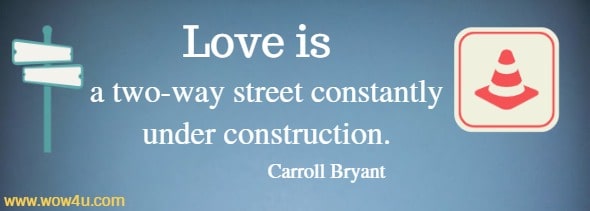 Love is a two-way street constantly under construction. Carroll Bryant